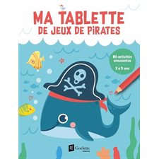 Ma tablette de jeux de pirates : 80 activités amusantes : 3 à 5 ans