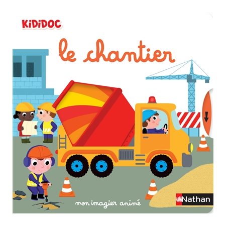 Le chantier : Mon imagier animé : Kididoc. Imagiers Kididoc : Livre cartonné