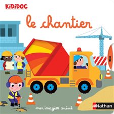 Le chantier : Mon imagier animé : Kididoc. Imagiers Kididoc : Livre cartonné