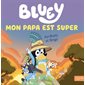 Bluey : Mon papa est super : Couverture rigide