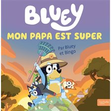 Bluey : Mon papa est super : Couverture rigide