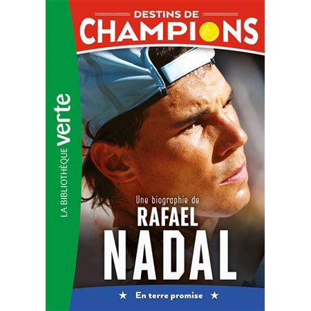 Destins de champions T.11 : Une biographie de Rafael Nadal : En terre promise : Bibliothèque verte : 6-8