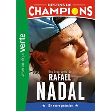 Destins de champions T.11 : Une biographie de Rafael Nadal : En terre promise : Bibliothèque verte : 6-8