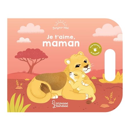 Je t'aime, maman : Bonjour bébé : Livre cartonné