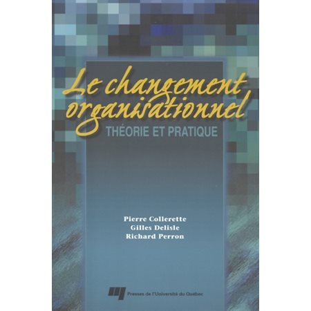 Le changement organisationnel : théorie et pratique