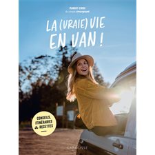 La (vraie) vie en van ! : Conseils, itinéraires & recettes