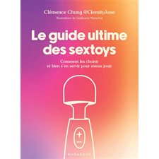 Le guide ultime des sextoys : Comment les choisir et bien s'en servir pour mieux jouir