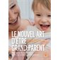 Le nouvel art d'être grand-parent : Petit guide de bienveillance envers ses enfants et petits-enfants (FP) : Poche Marabout. Enfant