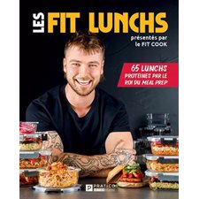 Les Fit lunchs : 65 lunchs protéinés par le roi du meal prep