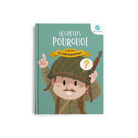 Le Débarquement : 6 juin 1944 : Les petits pourquoi