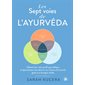 Les sept voies de l'ayurvéda : Déterminez votre profil ayurvédique et épanouissez-vous dans la vie, l'amour et le travail grâce aux énergies vitales
