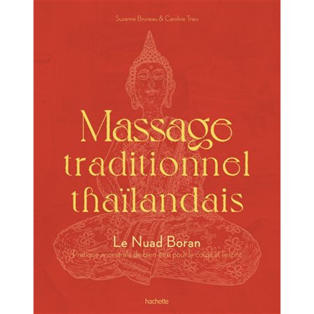 Massage traditionnel thaïlandais : Le nuad boran : Pratique ancestrale de bien-être pour le corps et l'esprit