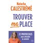 Trouver ma place (FP) : 22 protocoles pour atteindre la sérénité : HarperCollins poche. Bien-être