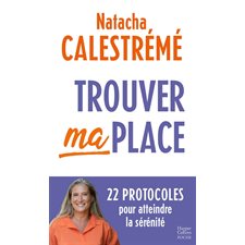 Trouver ma place (FP) : 22 protocoles pour atteindre la sérénité : HarperCollins poche. Bien-être