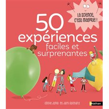 50 expériences faciles et surprenantes : La science est dans...