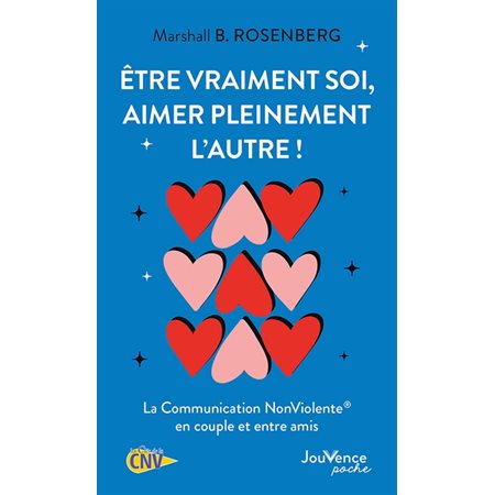 Etre vraiment soi, aimer pleinement l'autre ! (FP) : La communication non violente en couple et entre amis : Les clés de la CNV