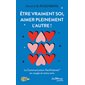 Etre vraiment soi, aimer pleinement l'autre ! (FP) : La communication non violente en couple et entre amis : Les clés de la CNV