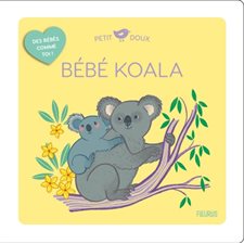 Bébé koala : Petit doux. Des bébés comme toi ! : Livre cartonné