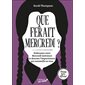 Que ferait Mercredi ? : Dmbrassez votre Mercredi intérieure et devenez l'impertinente qui sommeille en vous : Guide non-officiel : Pop culture