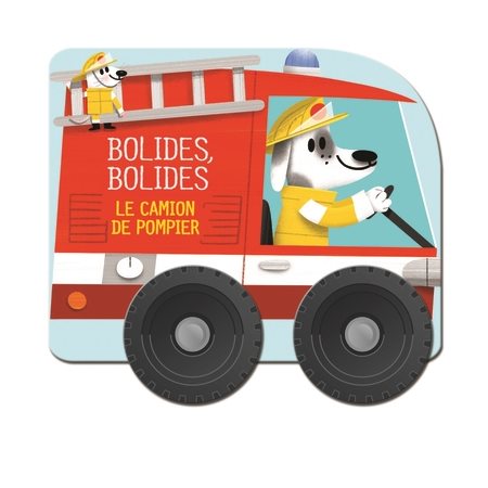 Le camion de pompier : Bolides, bolides : Livre cartonné