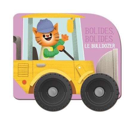 Le bulldozer : Bolides, bolides : Livre cartonné