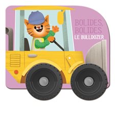 Le bulldozer : Bolides, bolides : Livre cartonné