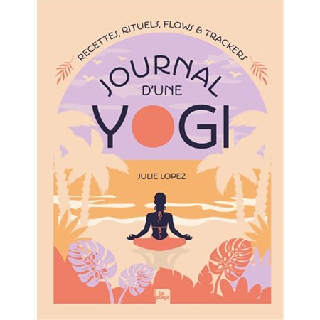 Journal d'une yogi : Recettes, rituels, flows & trackers