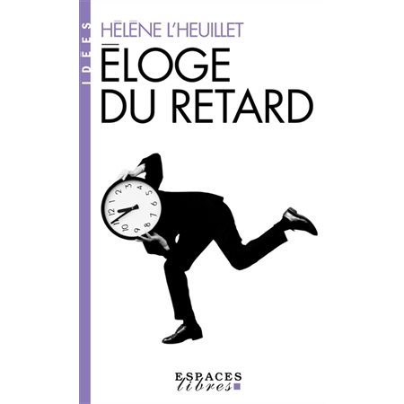 Eloge du retard : Où le temps est-il passé ? (FP) : Espaces libres. Idées