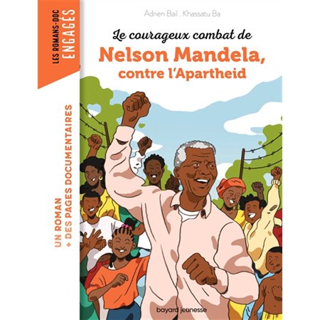 Le courageux combat de Nelson Mandela, contre l'apartheid : Bayard poche. Les romans-doc. Engagés : 9-11