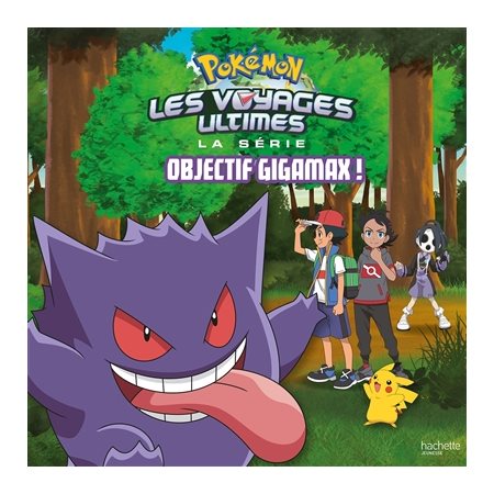 Objectif gigamax ! : Pokémon : La série Les voyages ultimes : Couverture rigide