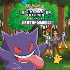 Objectif gigamax ! : Pokémon : La série Les voyages ultimes : Couverture rigide