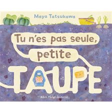 Tu n'es pas seule, Petite Taupe : Couverture rigide