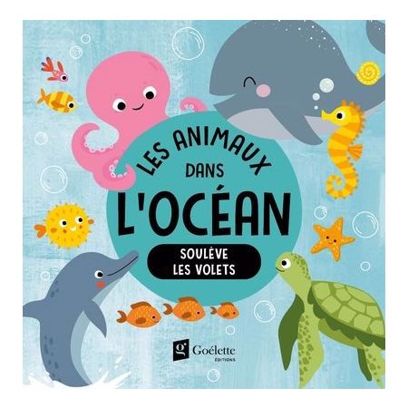 Les animaux dans l'océan : Soulève les volets : Livre cartonné