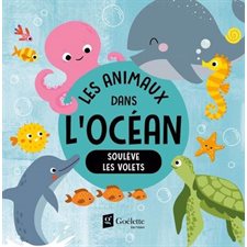 Les animaux dans l'océan : Soulève les volets : Livre cartonné