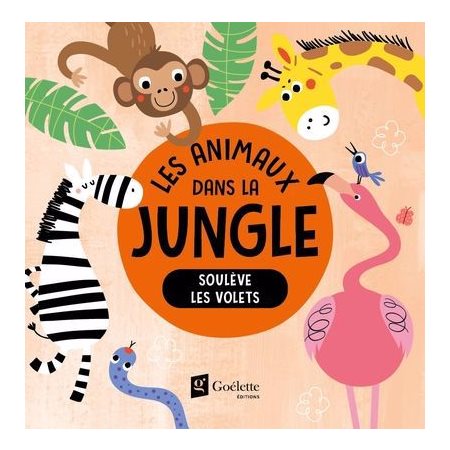 Les animaux de la jungle : Soulève les volets : Livre cartonné