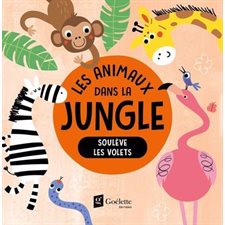 Les animaux de la jungle : Soulève les volets : Livre cartonné