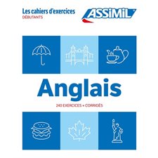 Anglais : 240 exercices + corrigés : Débutants : Les cahiers d'exercices