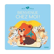 Bienvenue chez moi ! : Petit doux : Livre cartonné