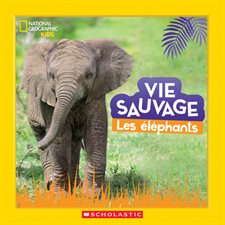 Les éléphants : Vie sauvage : National Geographic kids