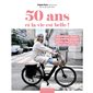 50 ans et la vie est belle ! : Alimentation, beauté, santé, activité physique, psycho ... tout pour être bien dans sa peau !