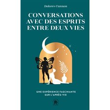 Conversations avec des esprits entre deux vies (FP) : Une expérience fascinante sur l'après-vie