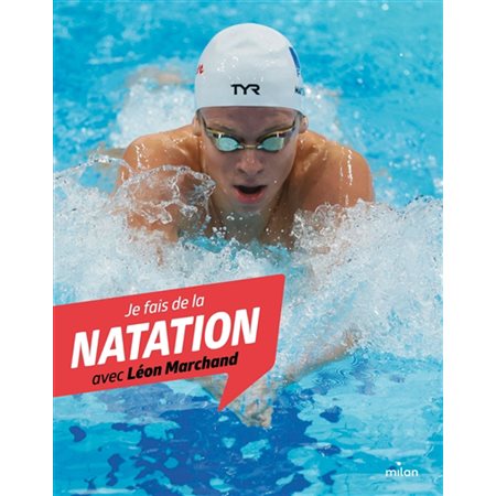 Je fais de la natation avec Léon Marchand : Je fais du sport avec