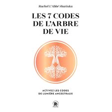 Les 7 codes de l'arbre de vie (FP) : Activez les codes de lumière ancestraux