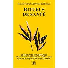 Rituels de santé : 60 secrets de naturopathes (FP) : Respirations, automassages, yoga, jeûne, alimentation santé, soin par le froid ...