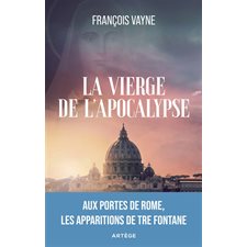 La vierge de l'Apocalypse : aux portes de Rome, les apparitions de Tre Fontane