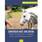 Converser avec son cheval : mode d'emploi en 12 étapes pour communiquer avec lui