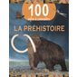 La préhistoire : 100 infos à connaître : Nouvelle édition 2024