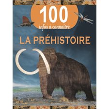 La préhistoire : 100 infos à connaître : Nouvelle édition 2024