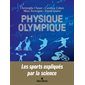 Physique olympique : Les sports expliqués par la science