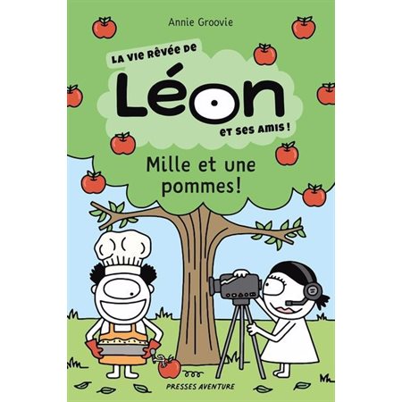 Mille et une pommes : La vie rêvée de Léon et ses amis ! : Couverture souple